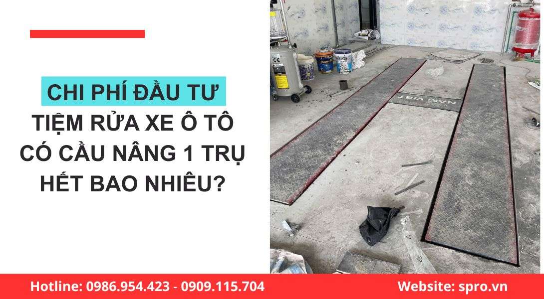 Tổng chi phí đầu tư tiệm rửa xe ô tô có cầu nâng 1 trụ hết bao nhiêu? 1 Chi phí mở tiệm rửa xe ô tô chuyên nghiệp có cầu nâng 1 trụ KASPI