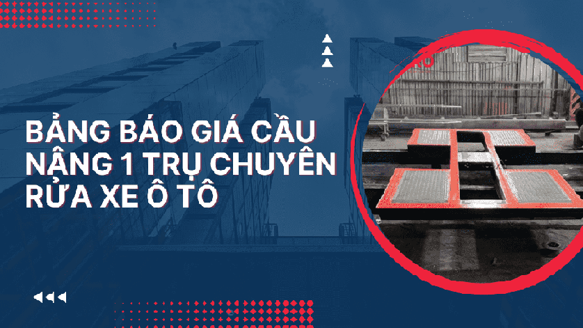 Bảng báo giá cầu nâng 1 trụ chuyên rửa xe ô tô