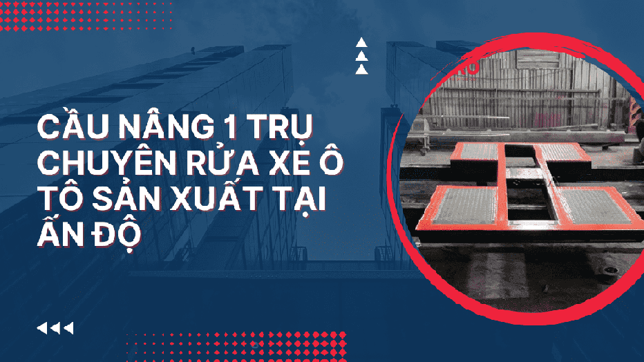 Cầu nâng 1 trụ rửa xe ô tô phổ biến nhất hiện nay