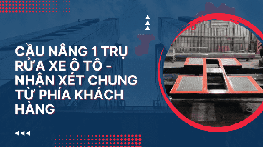 Cầu nâng 1 trụ rửa xe ô tô - Nhận xét chung từ phía khách hàng