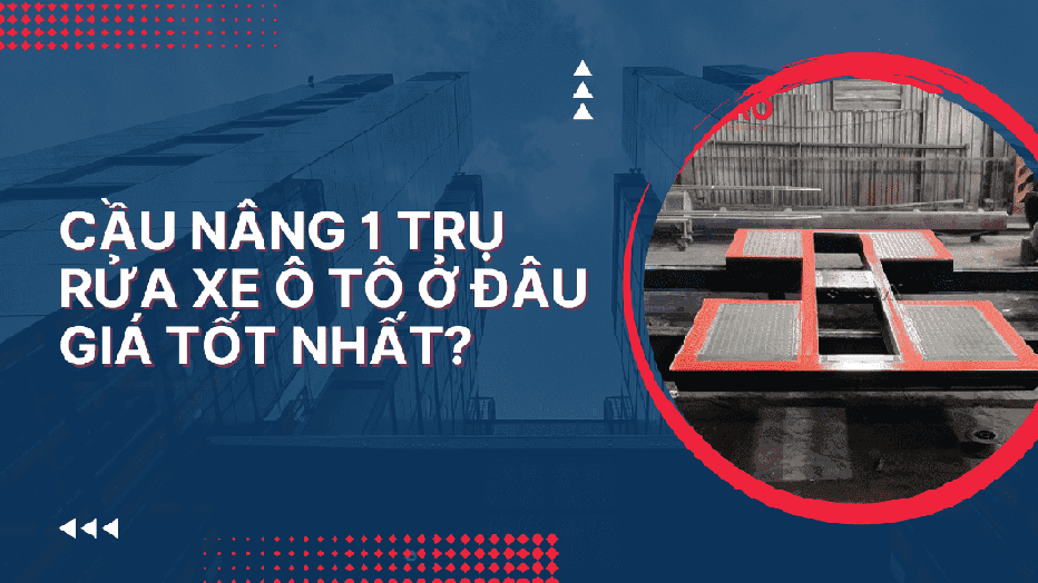 Cầu nâng 1 trụ rửa xe ô tô ở đâu giá tốt nhất?