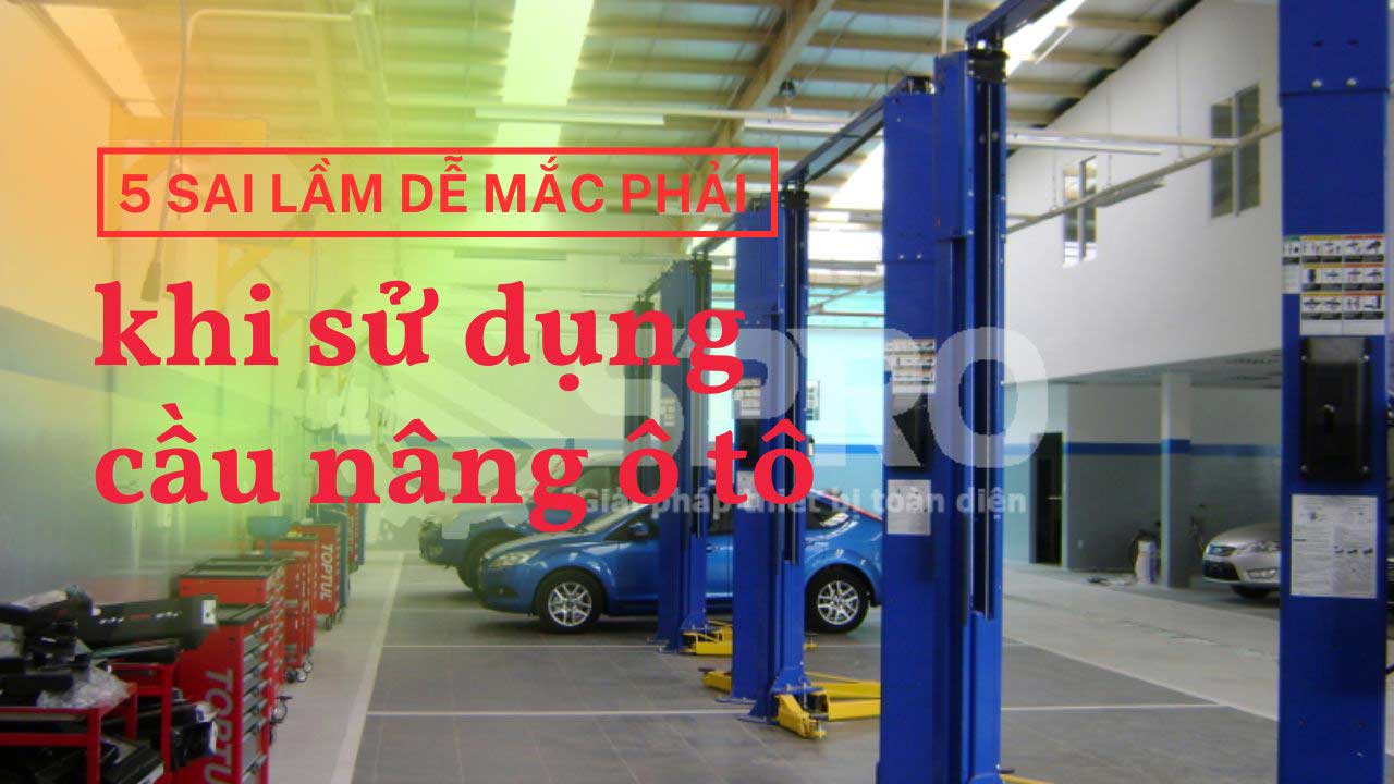 5 sai lầm dễ mắc phải khi sử dụng cầu nâng ô tô 19 cầu nâng ô tô