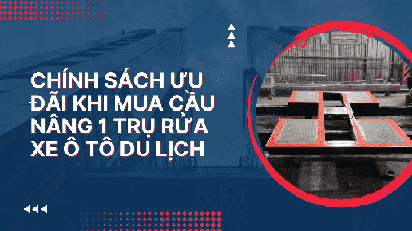 Chính sách ưu đãi khi mua cầu nâng 1 trụ rửa xe ô tô du lịch