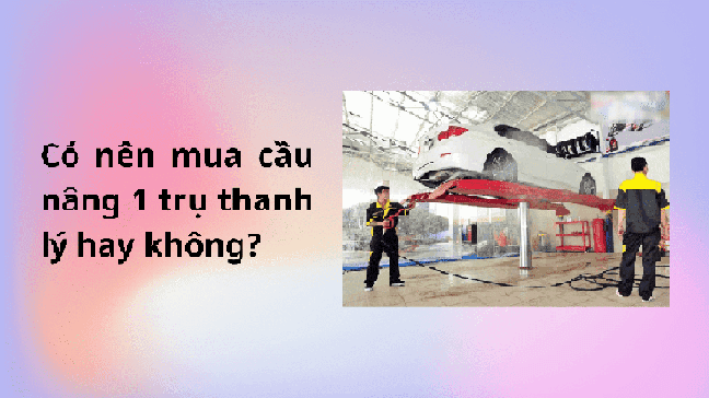 Có nên mua cầu nâng 1 trụ hay không
