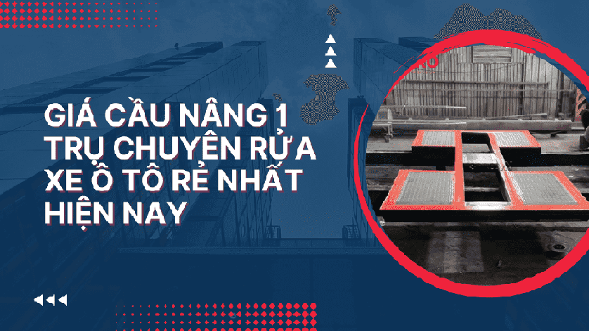 Giá cầu nâng 1 trụ chuyên rửa xe ô tô rẻ nhất hiện nay