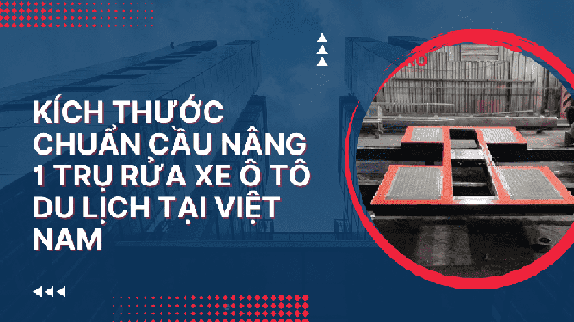 Kích thước chuẩn cầu nâng 1 trụ rửa xe ô tô du lịch tại Việt Nam