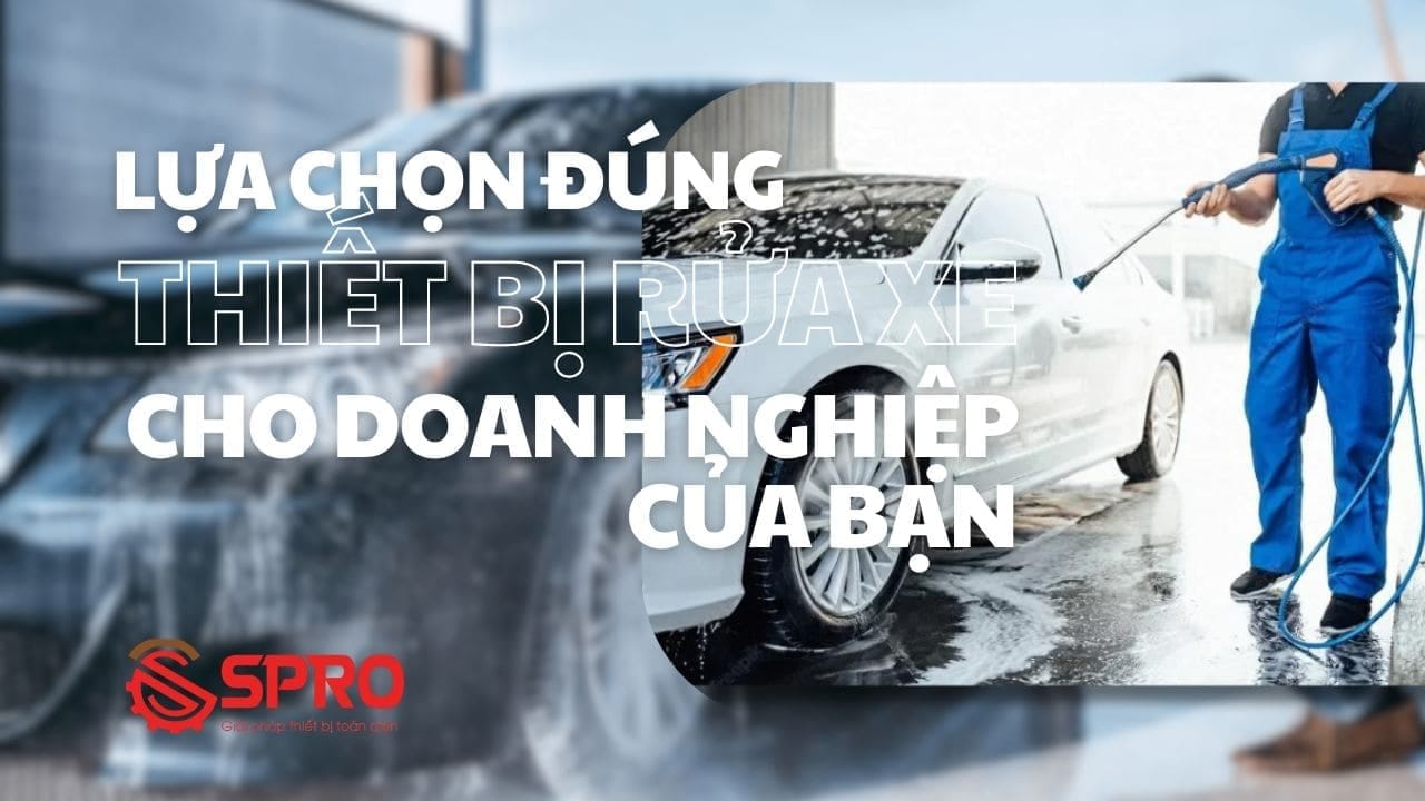 lua chon dung thiet bi rua xe cho doanh nghiep 1