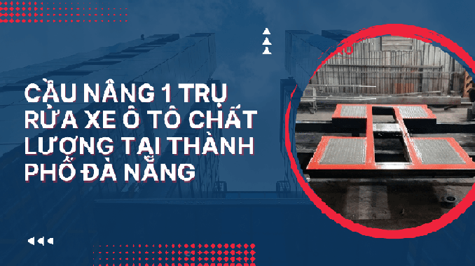 Cầu nâng 1 trụ rửa xe ô tô chất lượng thành phố Đà Nẵng