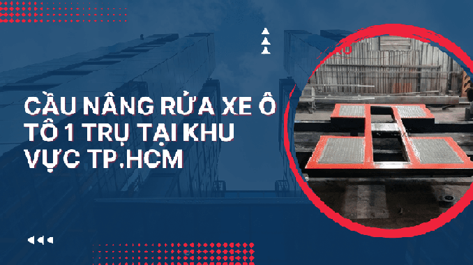 Cầu nâng rửa xe ô tô 1 trụ tại khu vực TP.HCM