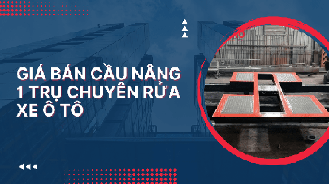 Giá bán cầu nâng 1 trụ chuyên rửa xe ô tô