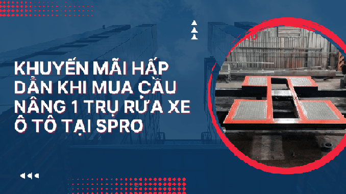 Khuyến mãi hấp dẫn khi mua cầu nâng 1 trụ rửa xe ô tô tại SPRO