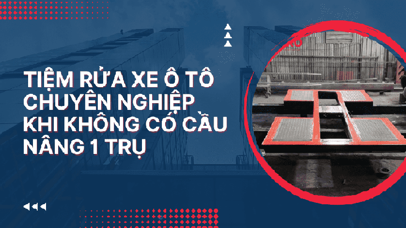 Tiệm rửa xe ô tô chuyên nghiệp khi không có cầu nâng 1 trụ